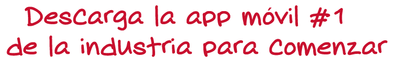 Descarga la app móvil #1 de la industria para comenzar