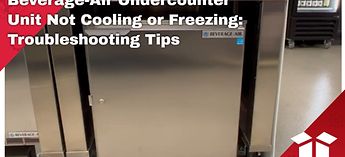 Beverage-Air Undercounter Unit Not Cooling or Freezing: Trou